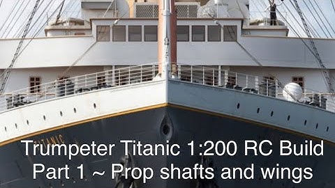 RMS Titanic Trumpeter 1:200 RC Build   Part 1   Prop shafts and prop wings