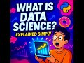 "What Is Data Science? Explained Simply for Beginners"