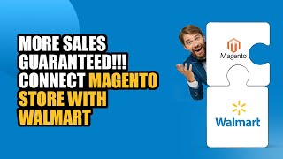 How To Sell On Walmart With Magento (Integration for multi-channel selling)