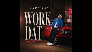 Work Dat: PAPA JAY