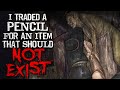 "I Traded a Pencil for an Item that Should Not Exist" Creepypasta