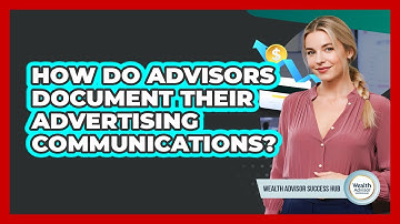 How Do Advisors Document Their Advertising Communications?