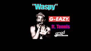 G-Eazy [Ft. Tennis] - Waspy (samples Marathon by Tennis)