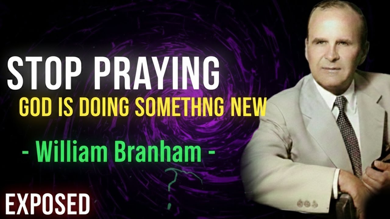 STOP PRAYING - GOD IS DOING SOMETHING NEW | WILLIAM BRANHAM