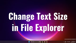 How to Change Text Size in File Explorer in Windows 11