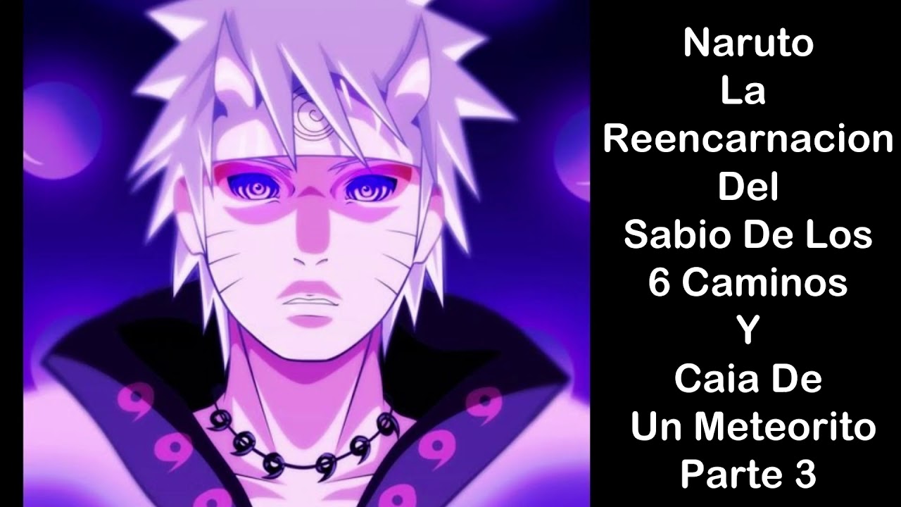 Qhps naruto era la reencarnación del sabio de los 6 Caminos y caía de un meteorito parte 3