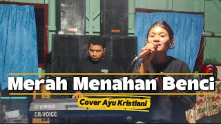 Download Lagu MERAH MENAHAN BENCI - Netty Sitompul - Cover Ayu Kristiani MP3