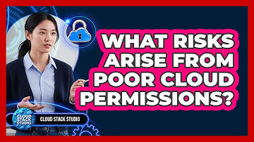 What Risks Arise From Poor Cloud Permissions?
