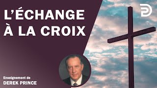 L'échange à la croix - Derek Prince