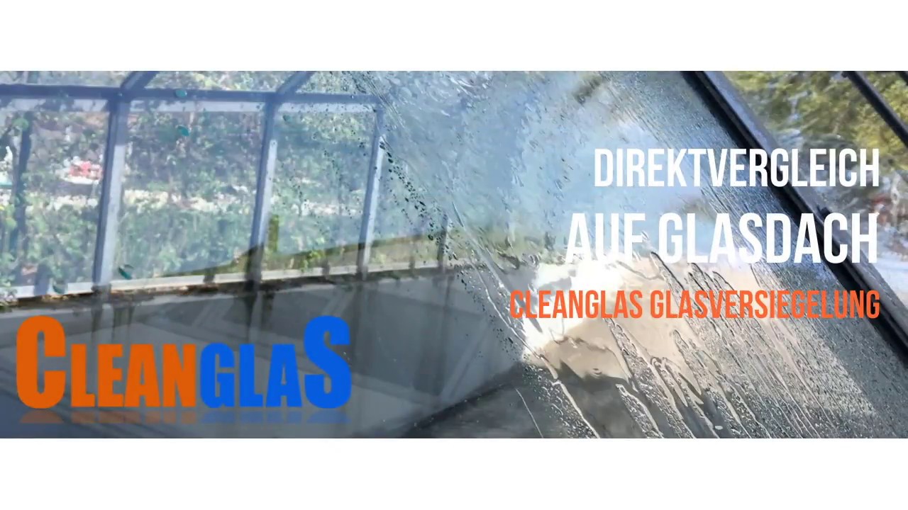 Cleanglas Nano Glasversiegelung Auf Glasdach Im Direktvergleich Youtube