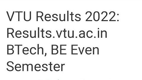 VTU RESULT 2022 FOR BTECH,BE 2ND,4TH,6TH,8TH SEMESTER RESULT 2022 RELEASED DATE OUT, LATEST NEWS