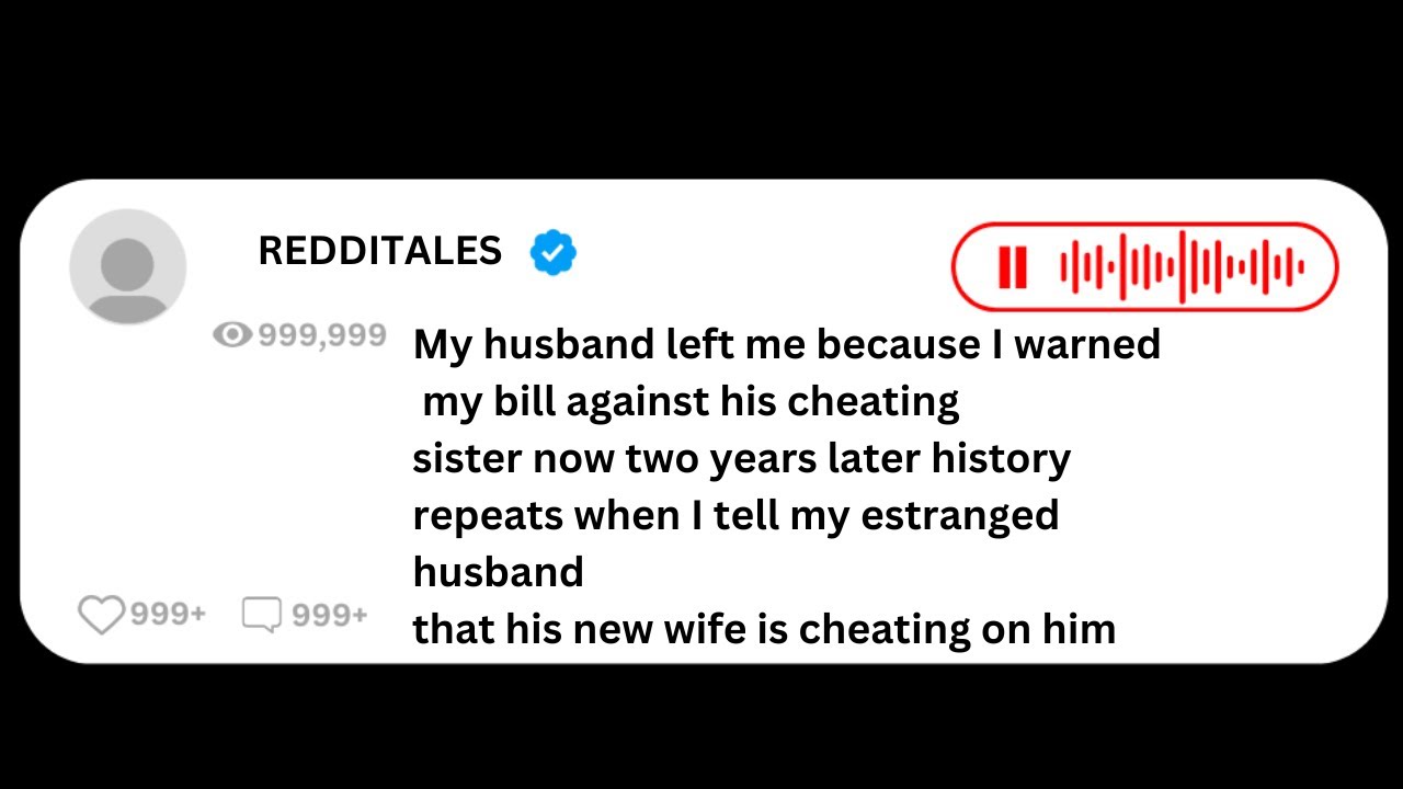 My husband left me because I warned my bill against his cheating sister