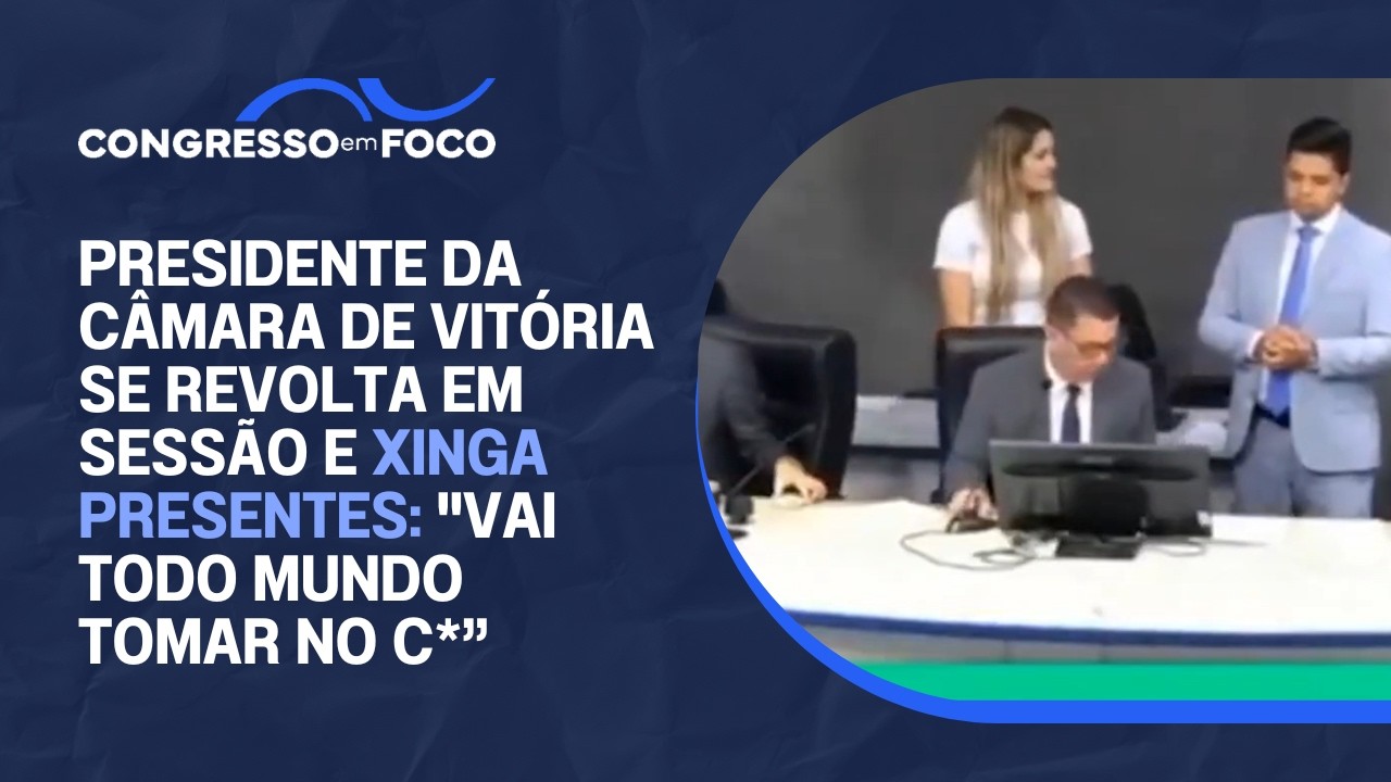 Presidente da Câmara de Vitória se revolta em sessão e xinga presentes: "vai todo mundo tomar no c*"