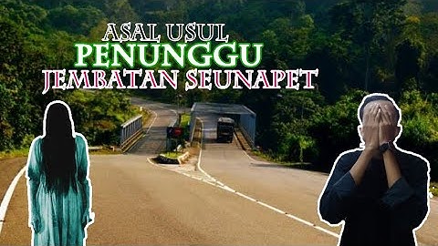KISAH SI CANTIK PENUNGGU JEMBATAN SEUNAPET!!!