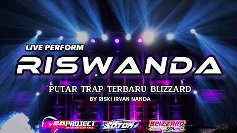 LIVE PERFORM RISWANDA PUTAR TRAP TERBARU BLIZZARD ‼️|| TEAM SOTOK•69PROJECT•DJRISKIIRVANNANDA