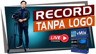 🔴CARA RECORD VMIX Tanpa LOGO Sedangkan Pada STREAMING Tetap Ada LOGO