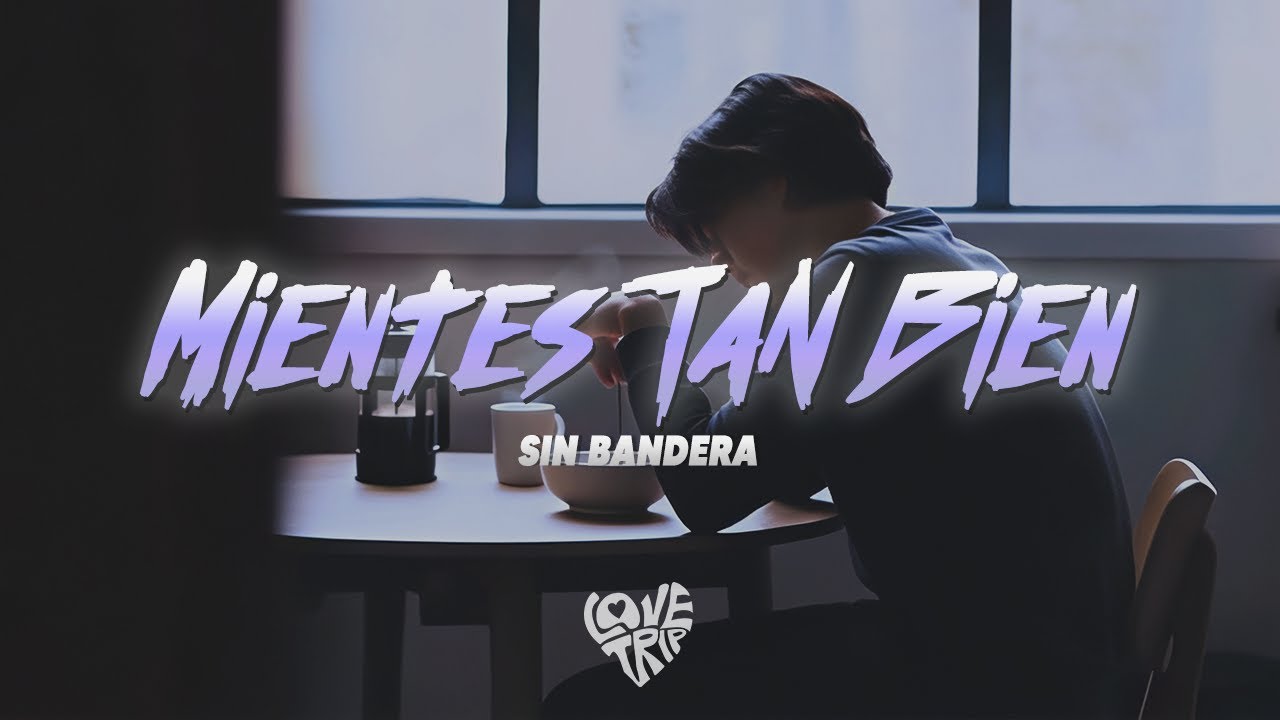 Sin Bandera - Mientes Tan Bien (Letra/Lyrics)