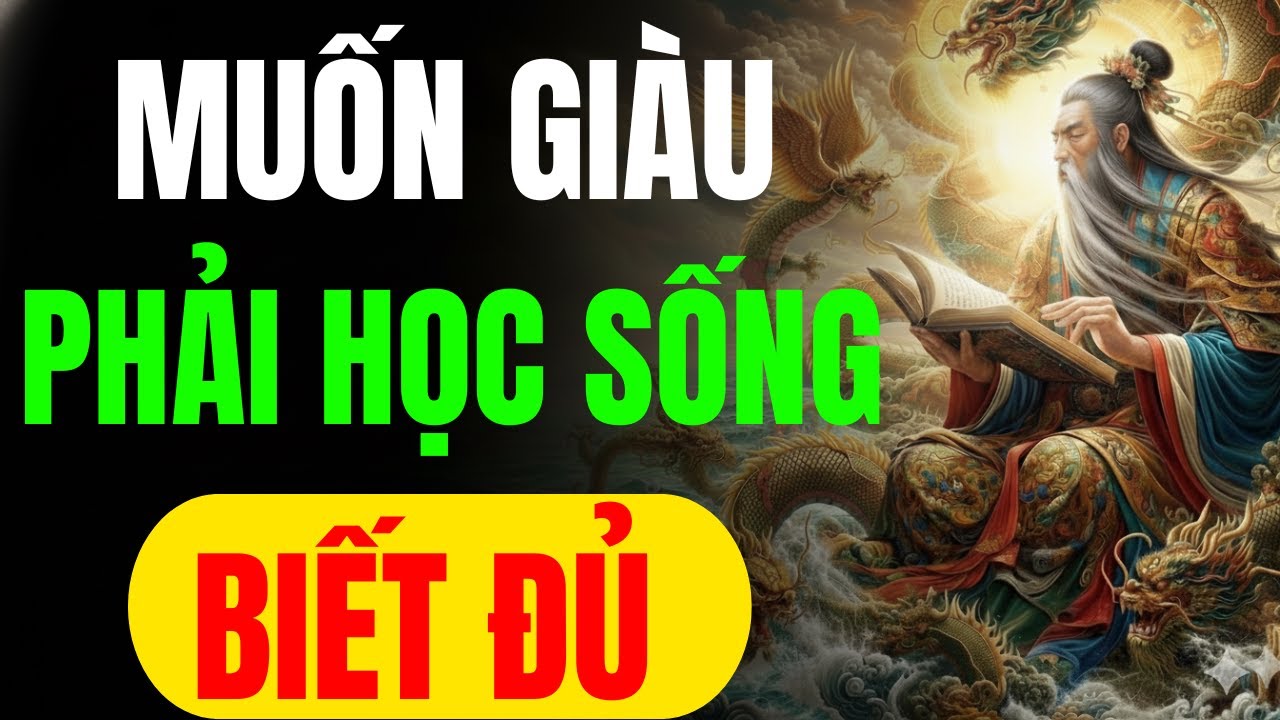 CỔ NHÂN TIẾT LỘ: MUỐN GIÀU CÓ , BẠN PHẢI HỌC CÁCH SỐNG BIẾT ĐỦ , ĐỜI MỚI AN VUI | MINH TRIẾT CỔ NHÂN