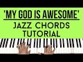 My God is Awesome | JAZZ CHORDS | Piano Tutorial