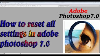 How to reset all settings in adobe photoshop 7.0