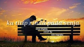 KU TITIP RINDU PADA SENJA||musikalisasi puisi(cover by.azis nugraha)