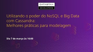 🇧🇷 Utilizando o poder do NoSQL e Big Data com Cassandra: melhores práticas para modelagem