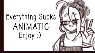 [EVERYTHING SUCKS] - Animatic(?)