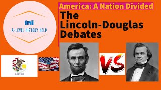 A-LEVEL Lincoln-Douglas Debates / Topic 3 / America: A Nation Divided