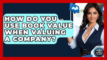 How Do You Use Book Value When Valuing A Company? - Stock and Options Playbook
