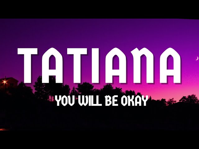 You'll Be Okay | Tatiana Manaois Official Lyrics.