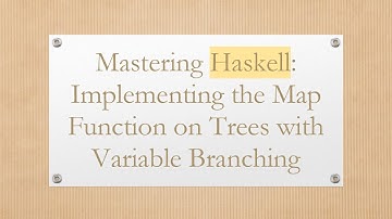 Mastering Haskell: Implementing the Map Function on Trees with Variable Branching