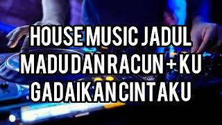 House  Jadul  Madu Dan Racun  Ku Gadaikan Cintaku