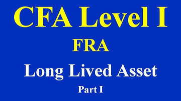 CFA Level I : FRA - Long Lived Asset (as per new syllabus) Part I (of 2)
