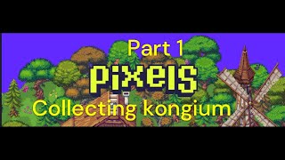 WHERE TO  COLLECT KONGIUM IN PIXELS PART 1