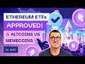 Ethereum ETFs Approved & Altcoins vs Memecoins