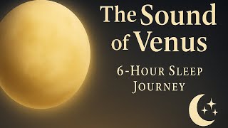 The Sound of Venus – 6 Hours of Deep Sleep Music, Alpha Waves & Celestial Harmony