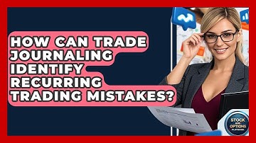 How Can Trade Journaling Identify Recurring Trading Mistakes? - Stock and Options Playbook