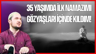 İlk Namazımı 35 Yaşında Gözyaşları Içinde Kıldım / Kerem Önder