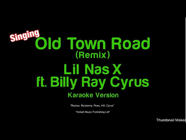 Singing “Old Town Road (Remix)” by Lil Nas X feat. Billy Ray Cyrus