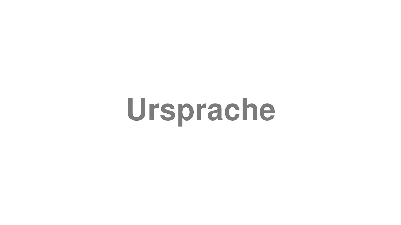 How to Pronounce "Ursprache"