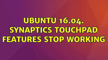 Ubuntu: Ubuntu 16.04. Synaptics touchpad features stop working