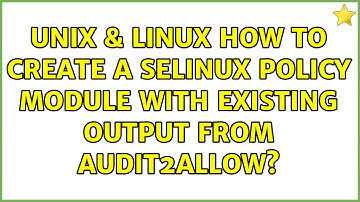 Unix & Linux: How to create a SELinux policy module with existing output from audit2allow?