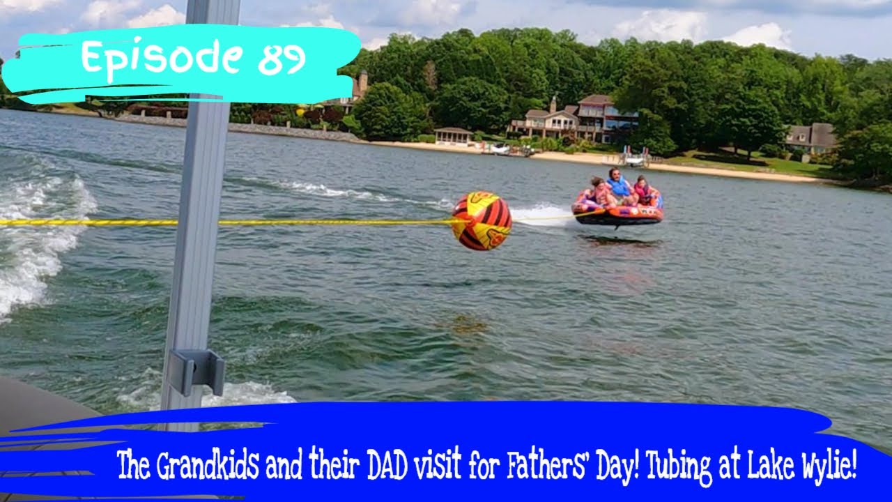 Episode 89 The Grandkids and their DAD visit for Fathers’ Day! Tubing