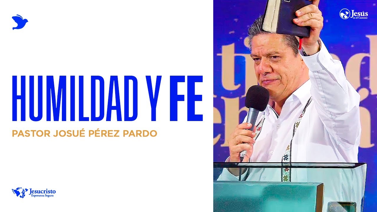 Humildad y fe - Pastor Josué Pérez Pardo