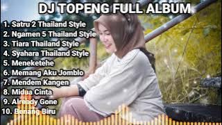 DJ TOPENG FULL ALBUM TERBARU - SATRU 2 THAILAND STYLE | NGAMEN 5 THAILAND STYLE | VIRAL TIKTOK