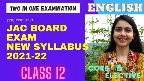 JAC NEW (Reduced) SYLLABUS| Class 12| 2021-2022 EXAMINATION | English CORE | English ELECTIVE