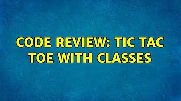 Code Review: Tic Tac Toe with classes (2 Solutions!!)