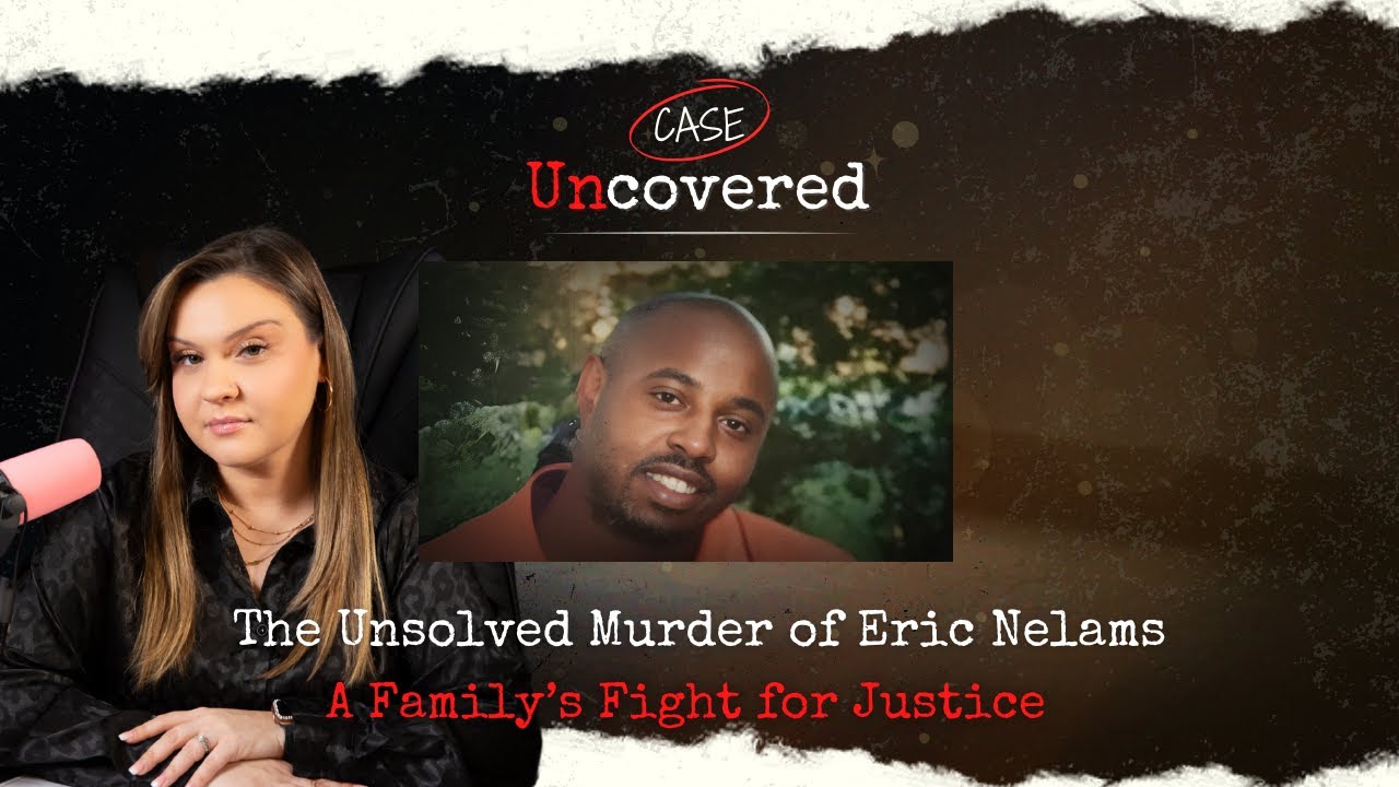 The Unsolved Murder of Eric Nelams | A Family’s Fight for Justice