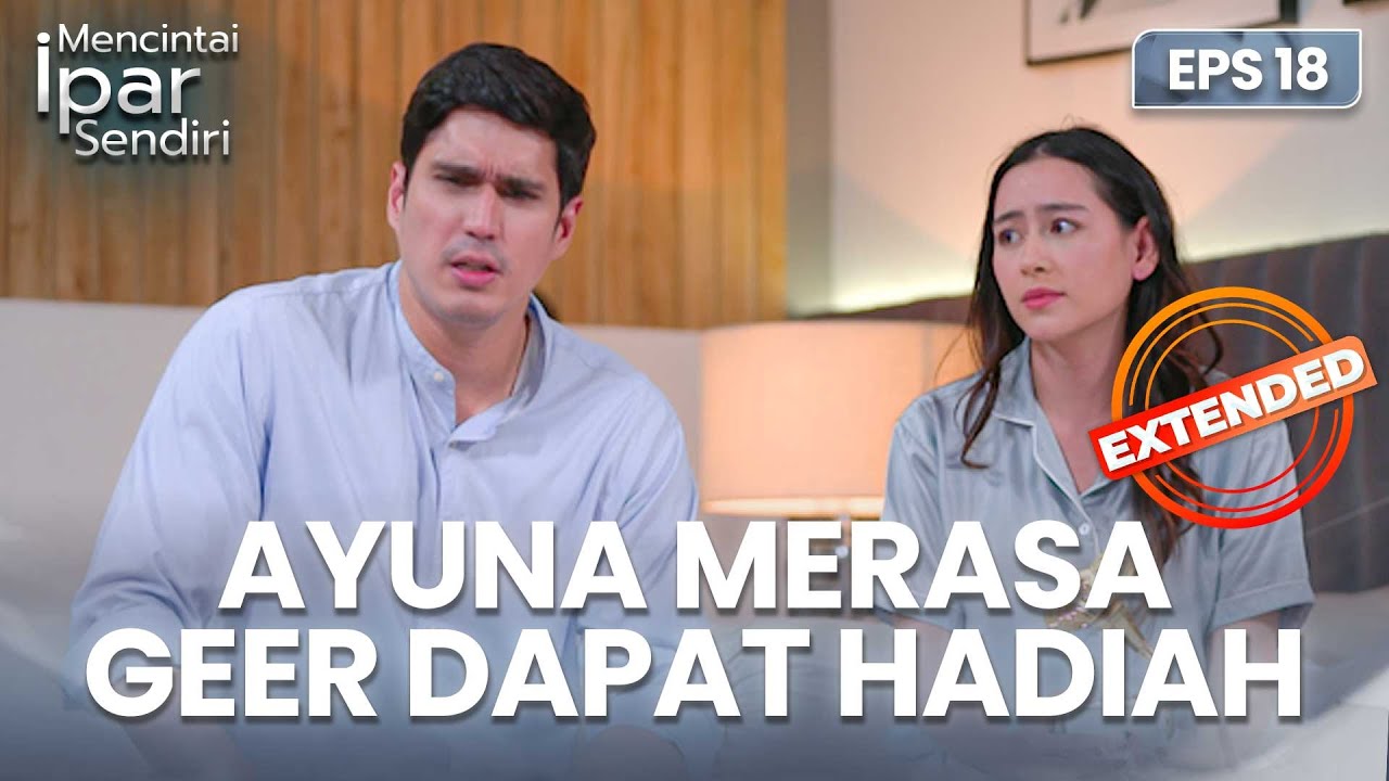 Ayuna Berusaha Tidak Geer Dari Rafki | MENCINTAI IPAR SENDIRI | EPS. 18 EXTENDED VERSION 1
