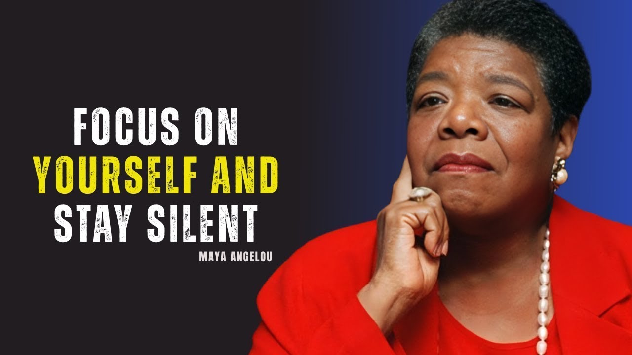 Focus on Yourself & Stay Silent – Watch How Life Changes! | Maya Angelou Motivation.